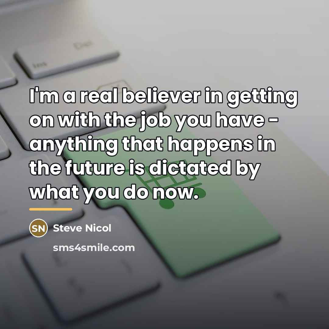 “I'm a real believer in getting on with the job…” quote by Steve Nicol