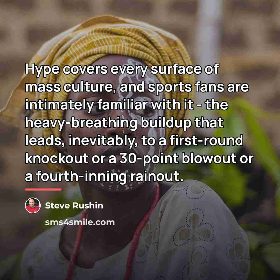 “Hype covers every surface of mass culture, and sports fans…” quote by Steve Rushin