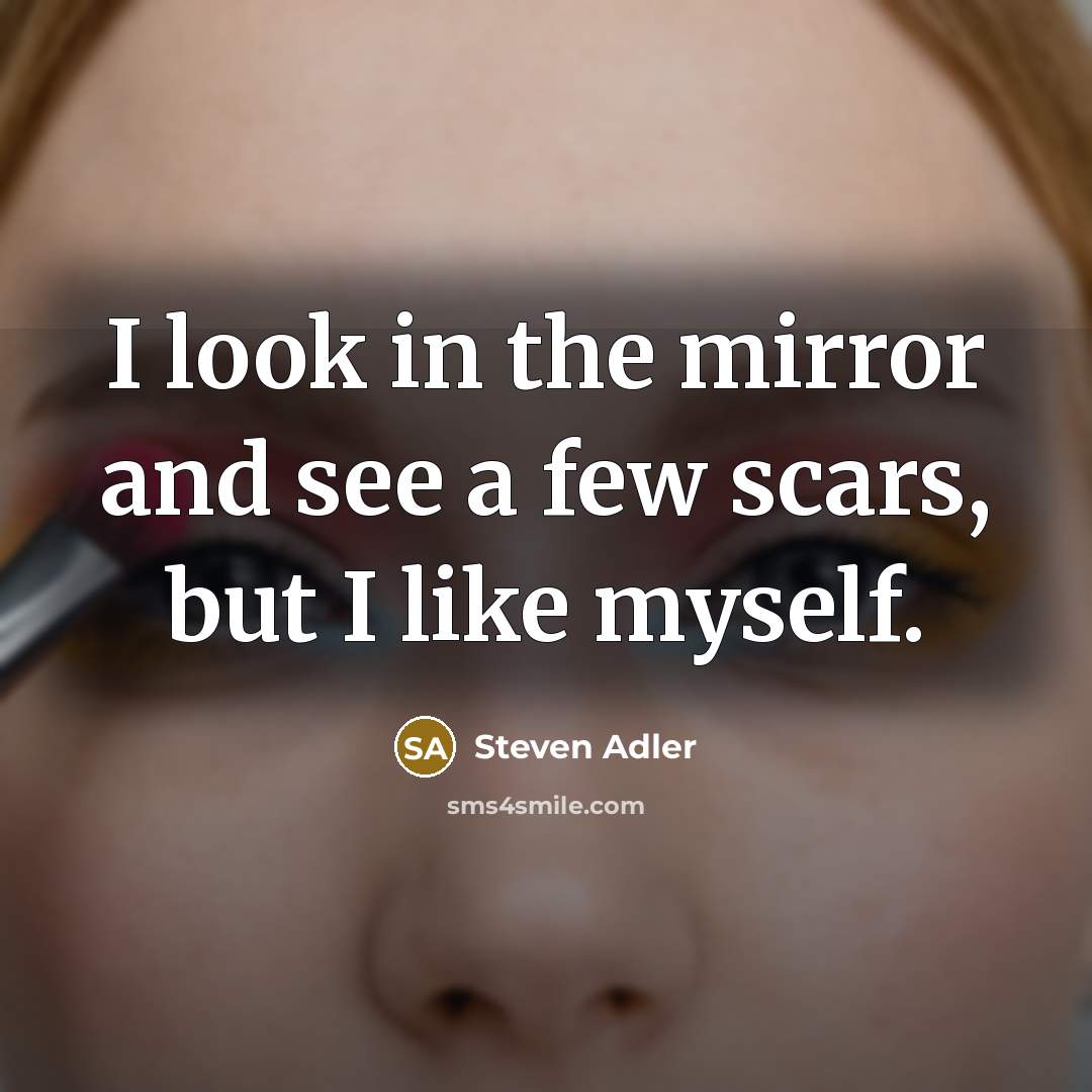 “I look in the mirror and see a few scars,…” quote by Steven Adler
