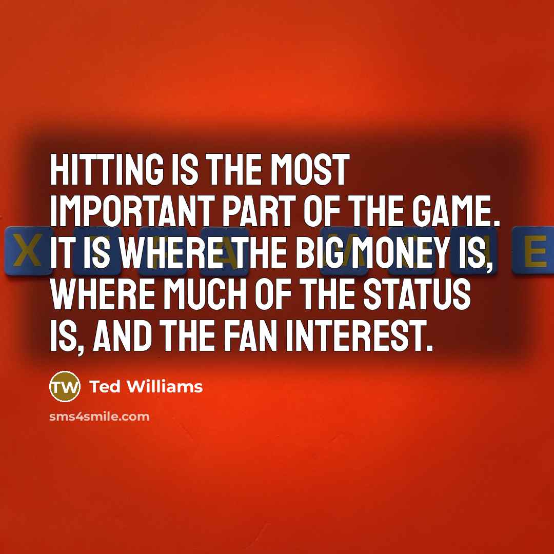 “Hitting is the most important part of the game. It…” quote by Ted Williams