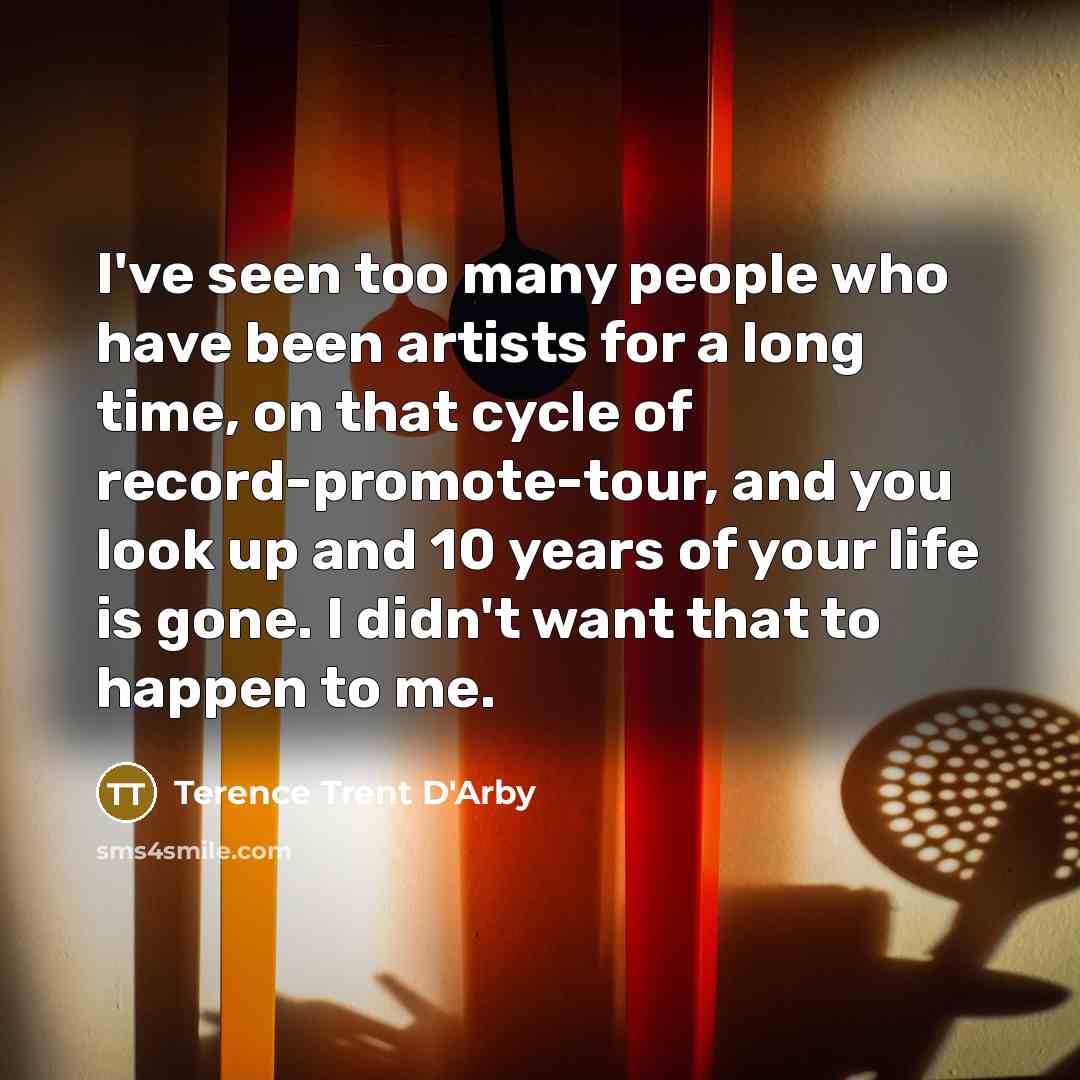 “I've seen too many people who have been artists for…” quote by Terence Trent D'Arby