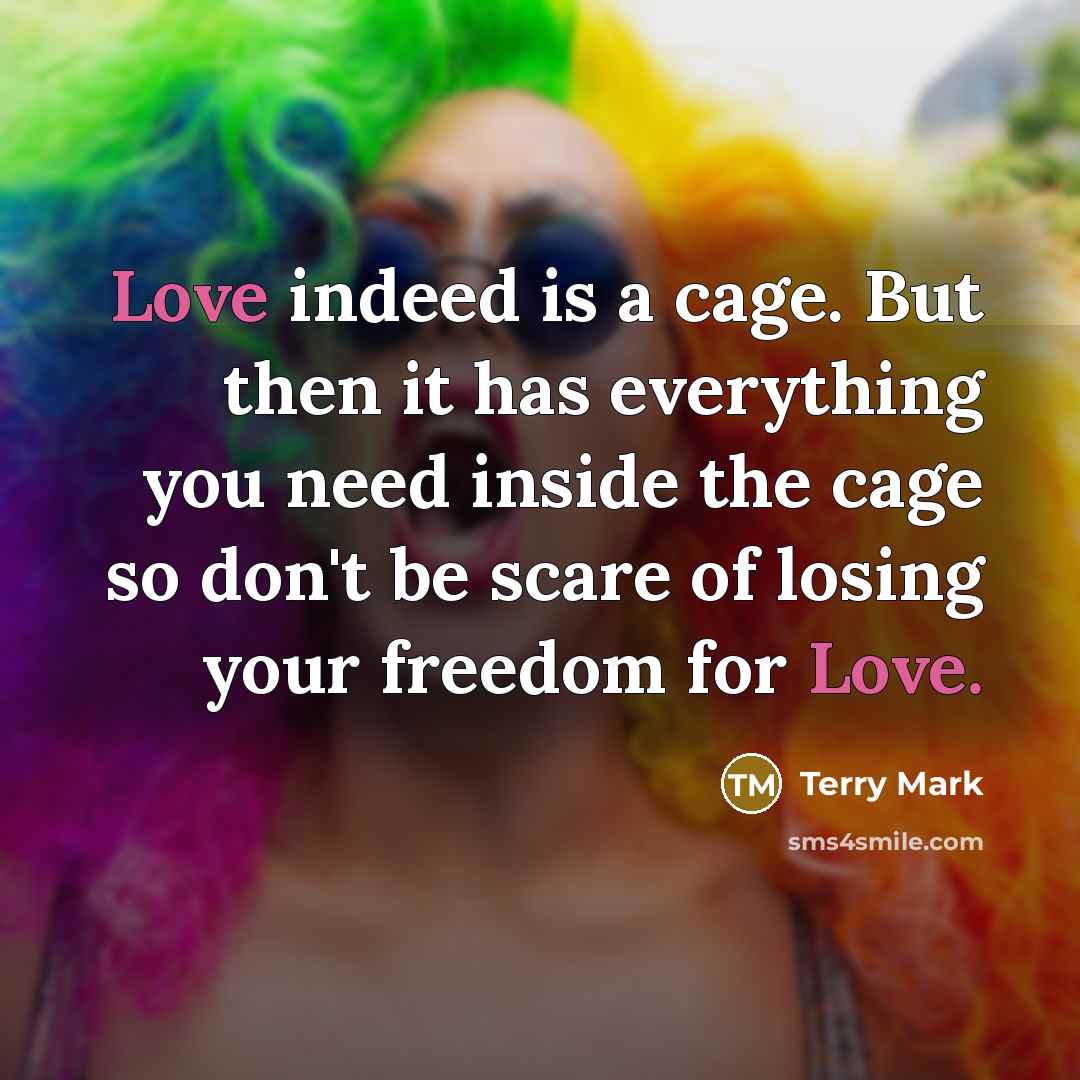 “Love indeed is a cage. But then it has everything…” quote by Terry Mark