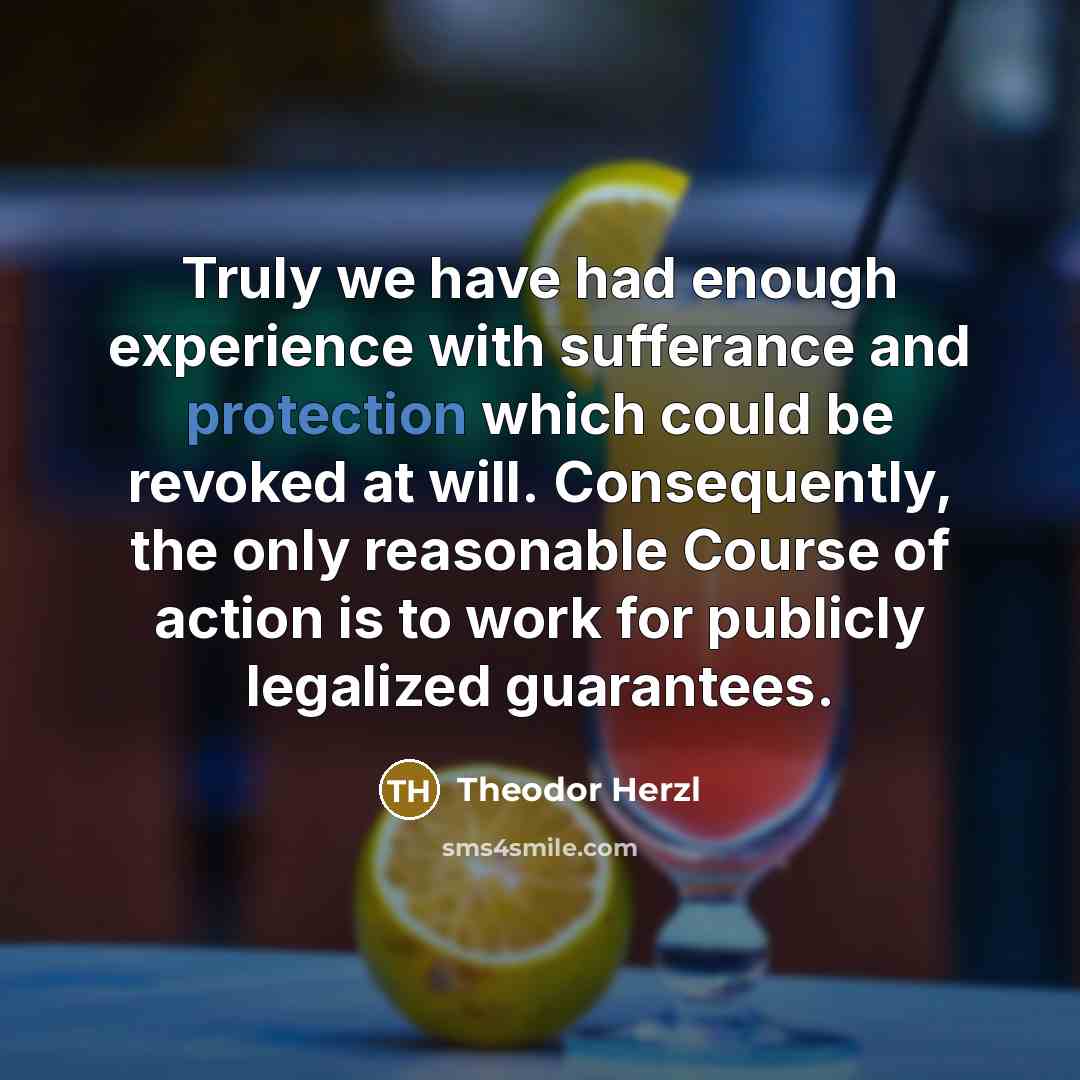 “Truly we have had enough experience with sufferance and protection…” quote by Theodor Herzl