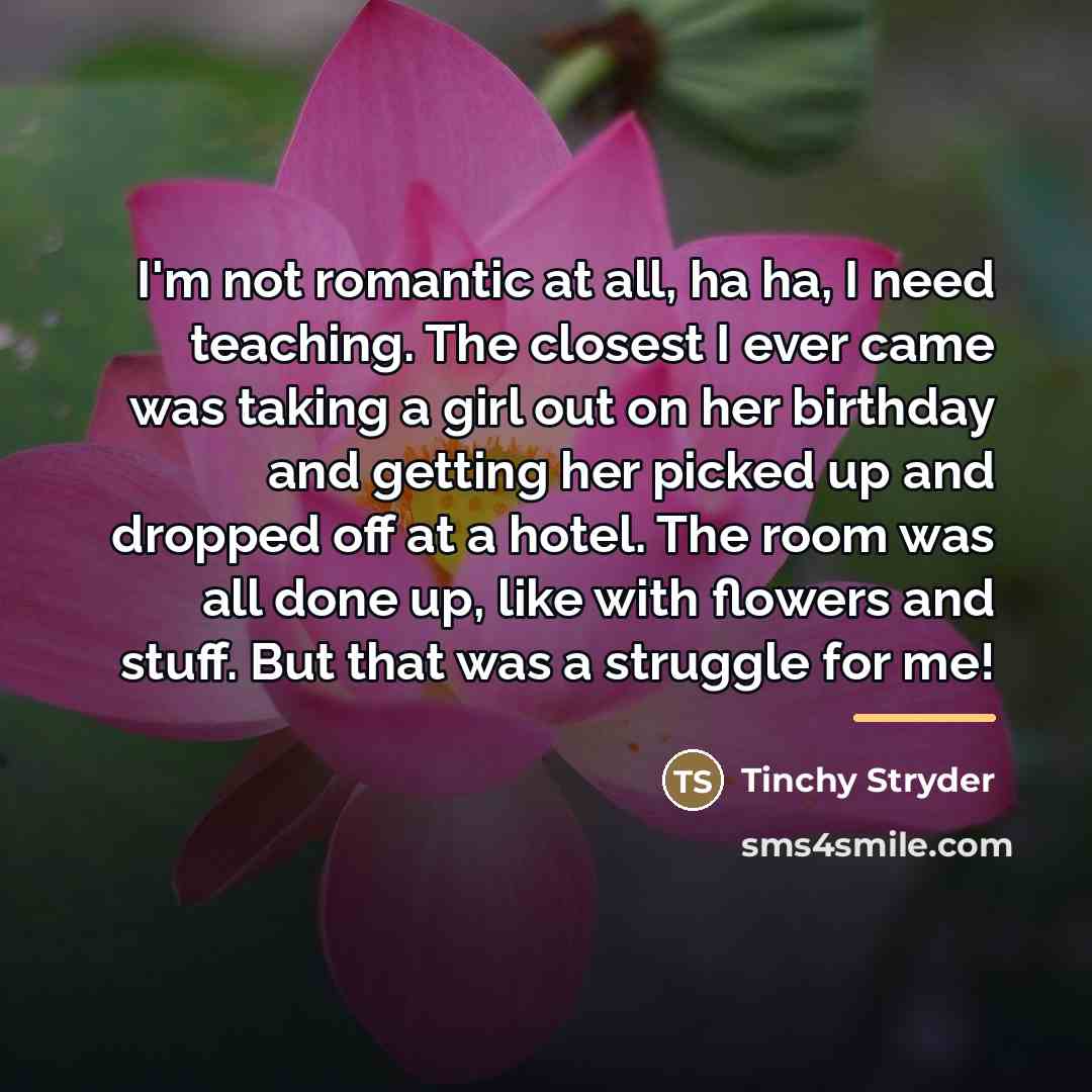 “I'm not romantic at all, ha ha, I need teaching.…” quote by Tinchy Stryder
