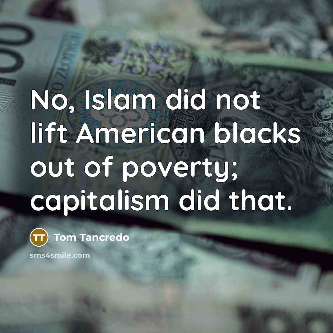 “No, Islam did not lift American blacks out of poverty;…” quote by Tom Tancredo
