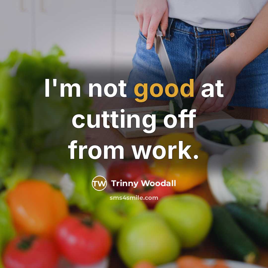 “I'm not good at cutting off from work.…” quote by Trinny Woodall
