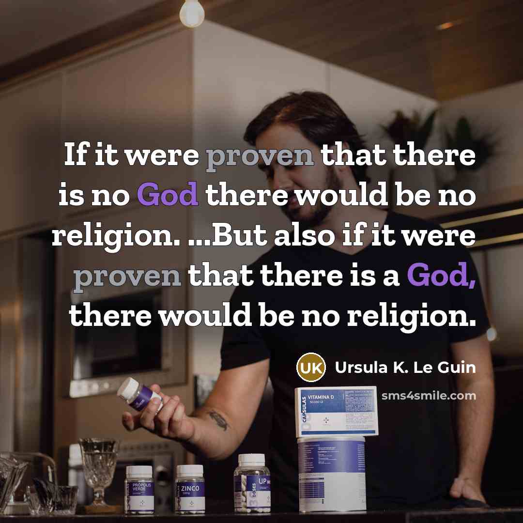 “If it were proven that there is no God there…” quote by Ursula K. Le Guin
