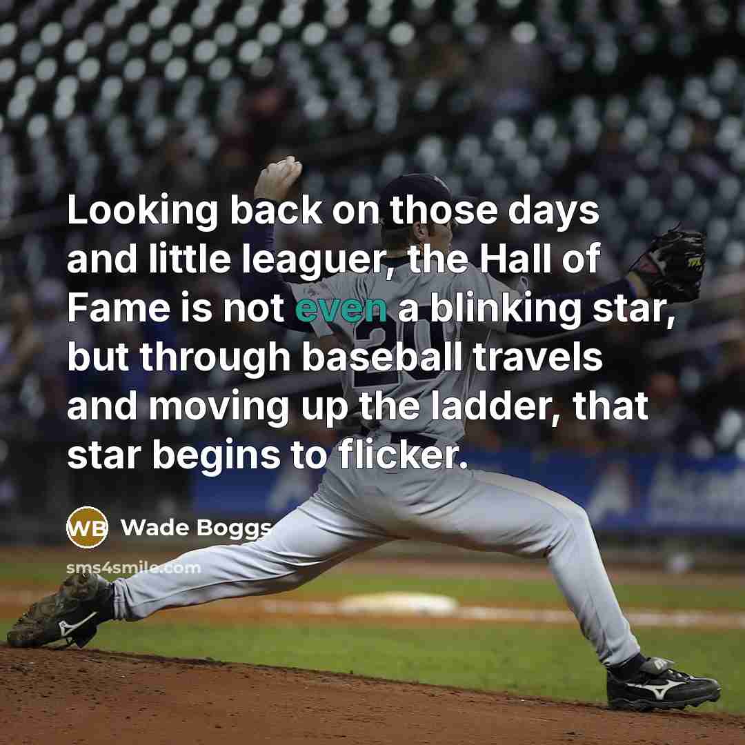 “Looking back on those days and little leaguer, the Hall…” quote by Wade Boggs