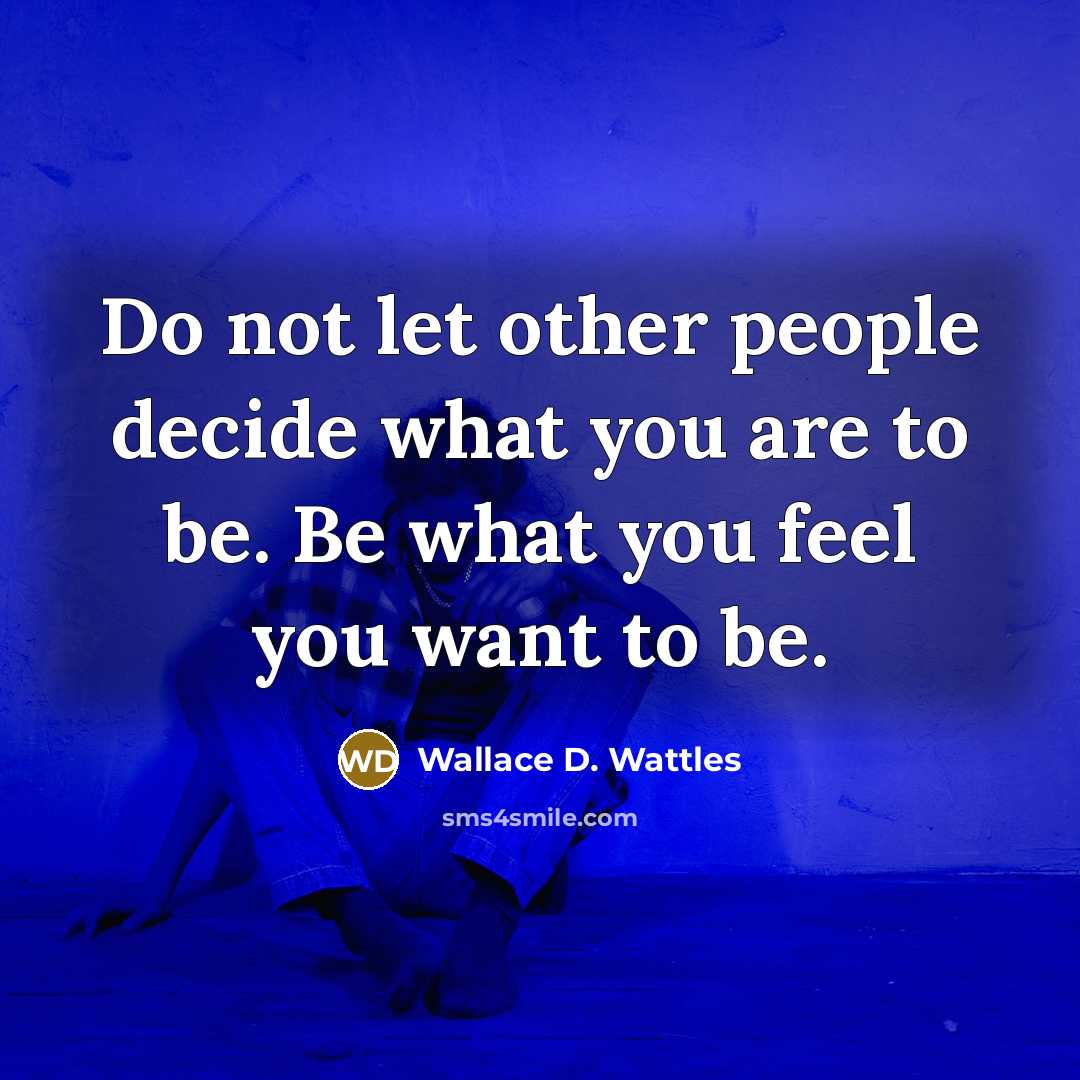 “Do not let other people decide what you are to…” quote by Wallace D. Wattles