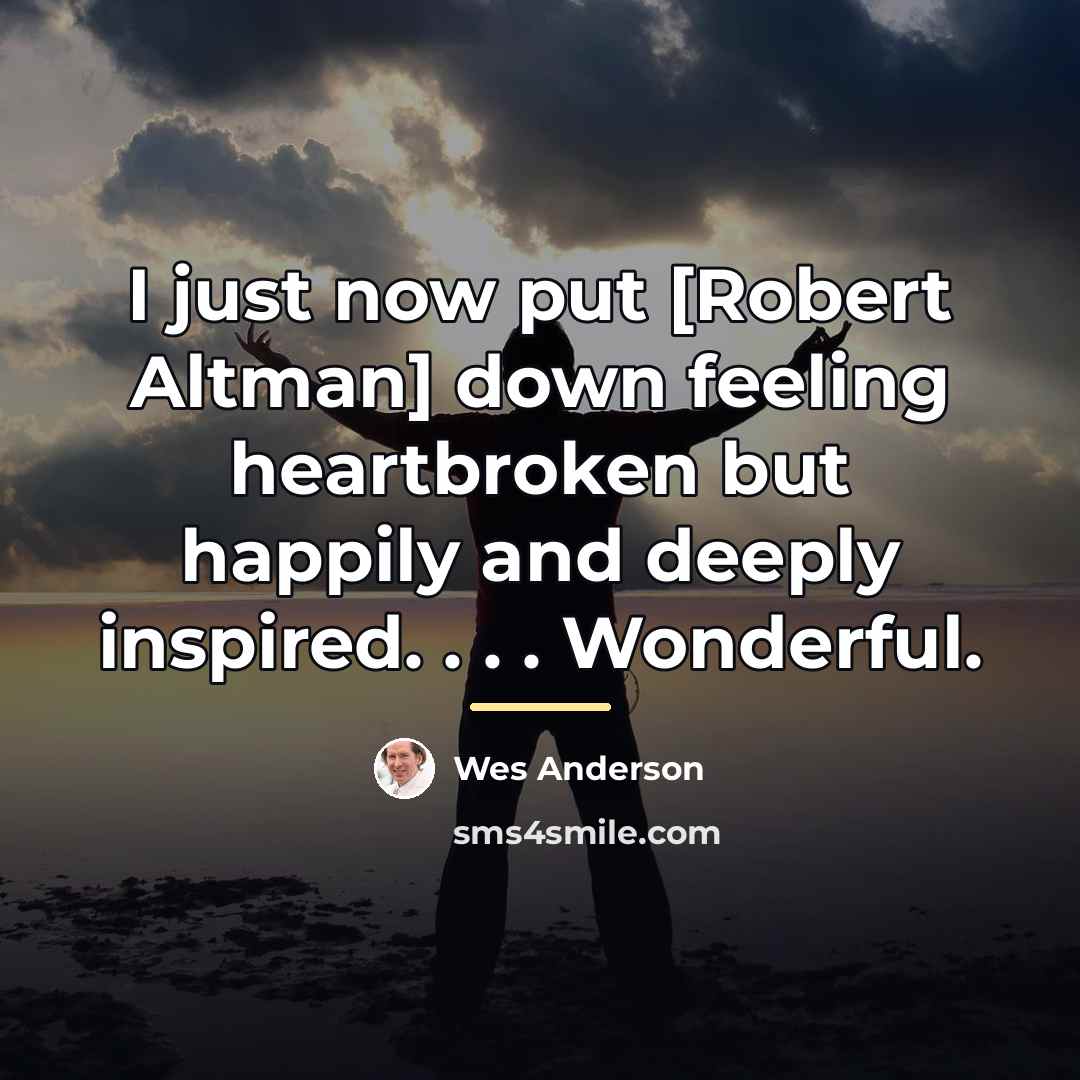 “I just now put [Robert Altman] down feeling heartbroken but…” quote by Wes Anderson
