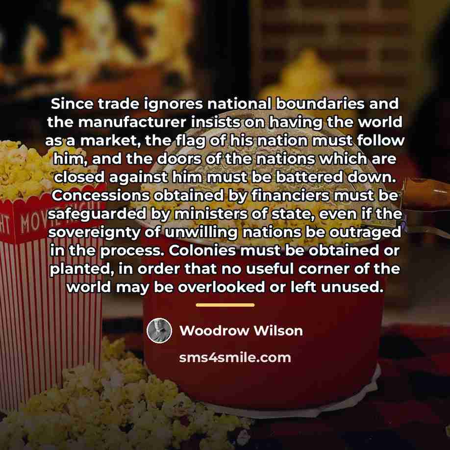 “Since trade ignores national boundaries and the manufacturer insists on…” quote by Woodrow Wilson