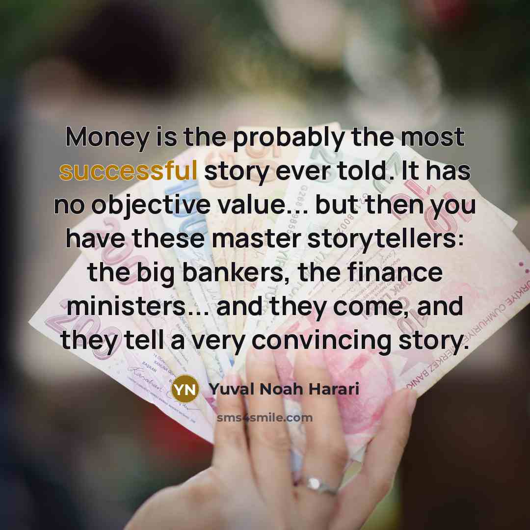 “Money is the probably the most successful story ever told.…” quote by Yuval Noah Harari