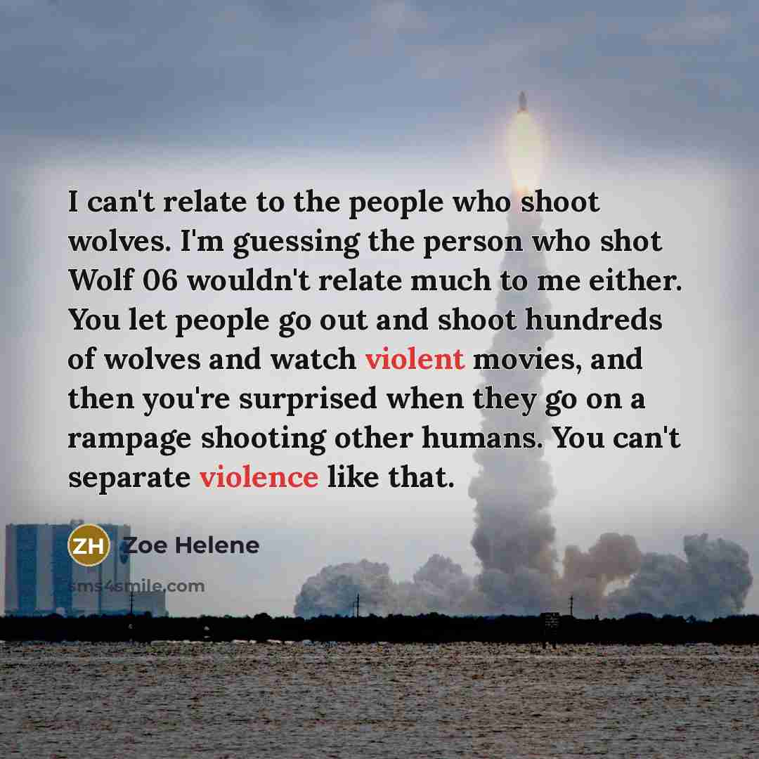 “I can't relate to the people who shoot wolves. I'm…” quote by Zoe Helene