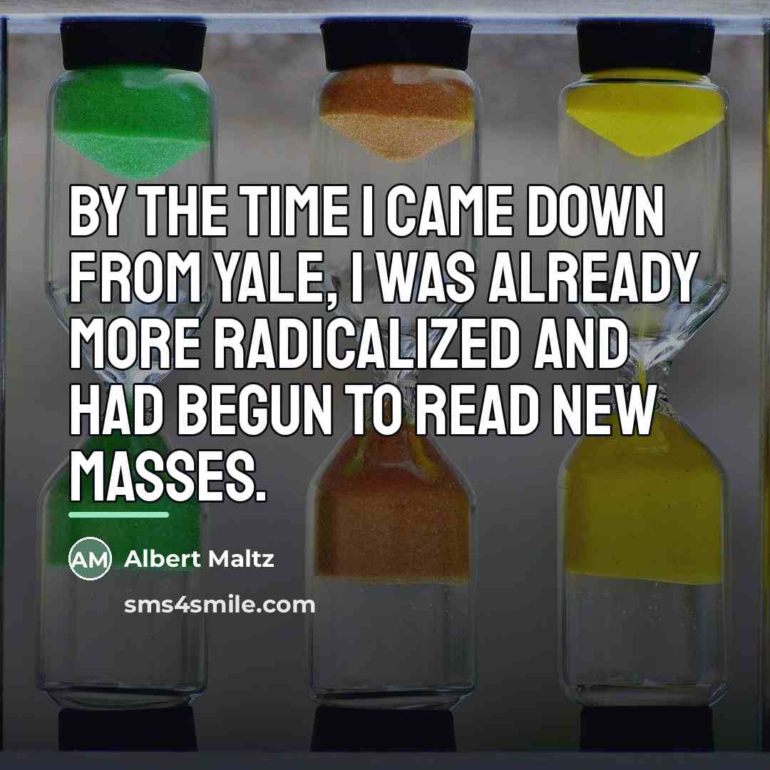“By the time I came down from Yale, I was…” quote by Albert Maltz