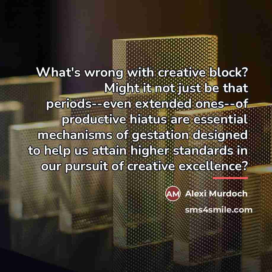 “What's wrong with creative block? Might it not just be…” quote by Alexi Murdoch