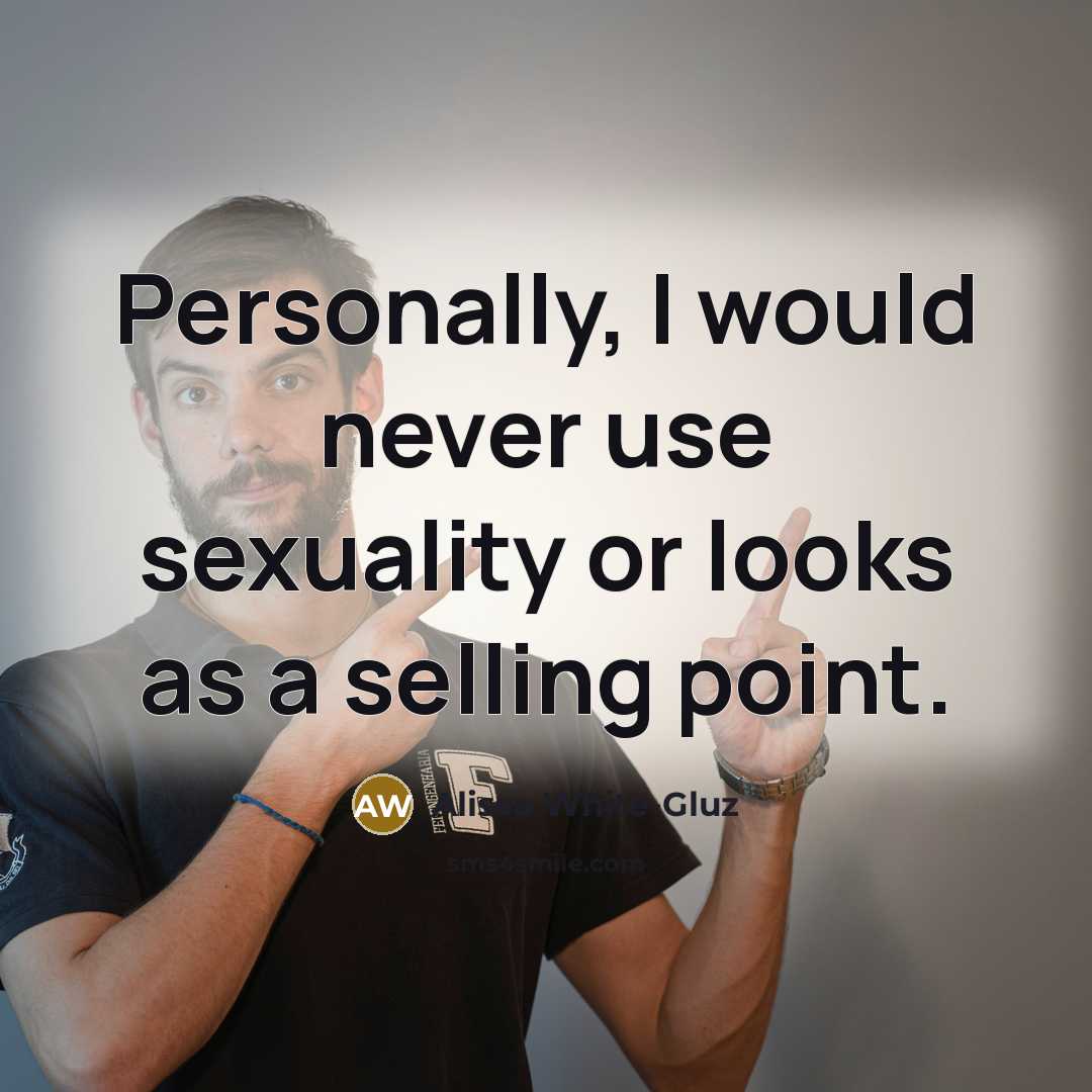 “Personally, I would never use sexuality or looks as a…” quote by Alissa White-Gluz