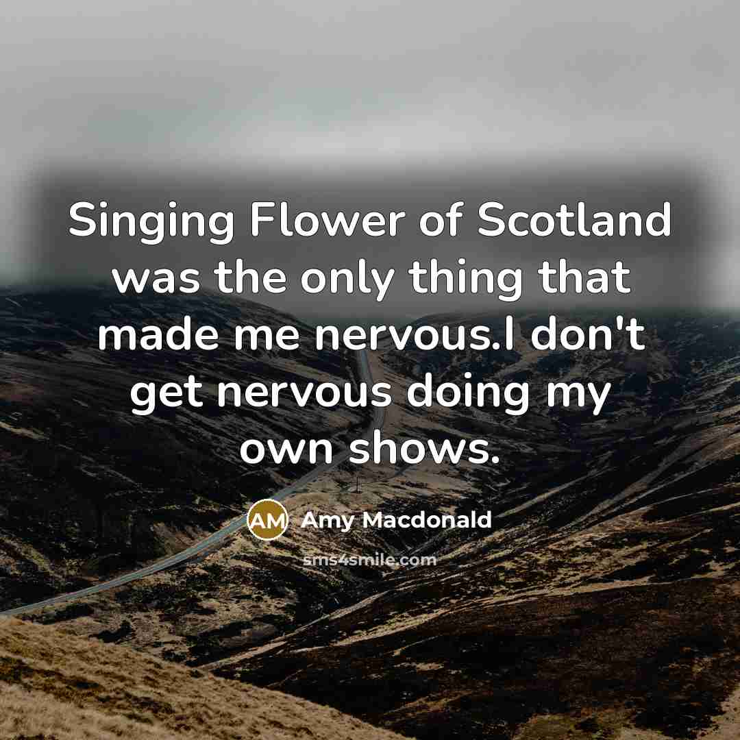 “Singing Flower of Scotland was the only thing that made…” quote by Amy Macdonald
