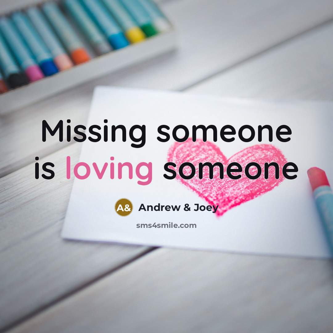“Missing someone is loving someone…” quote by Andrew & Joey
