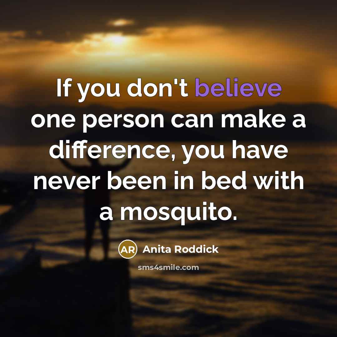 “If you don't believe one person can make a difference,…” quote by Anita Roddick