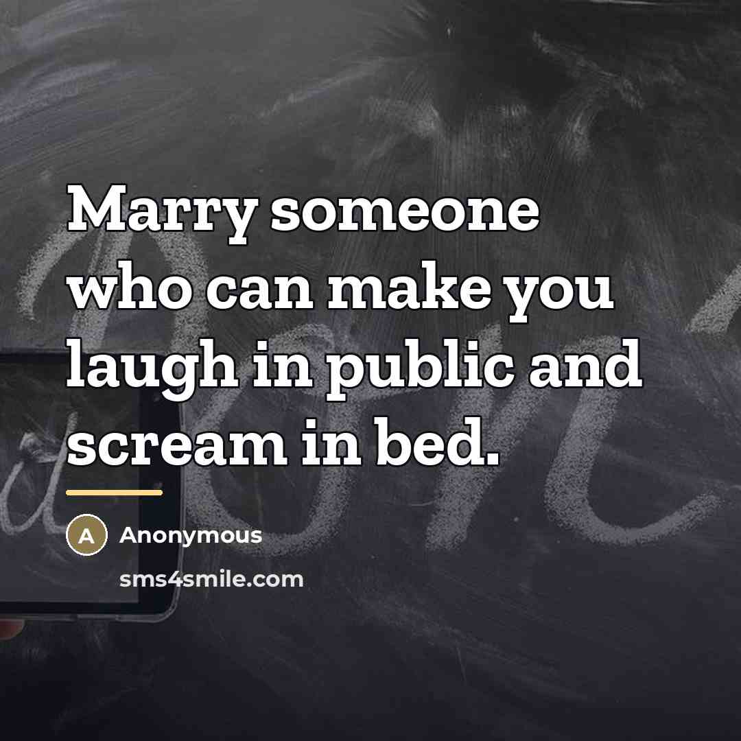 “Marry someone who can make you laugh in public and…” quote by Anonymous