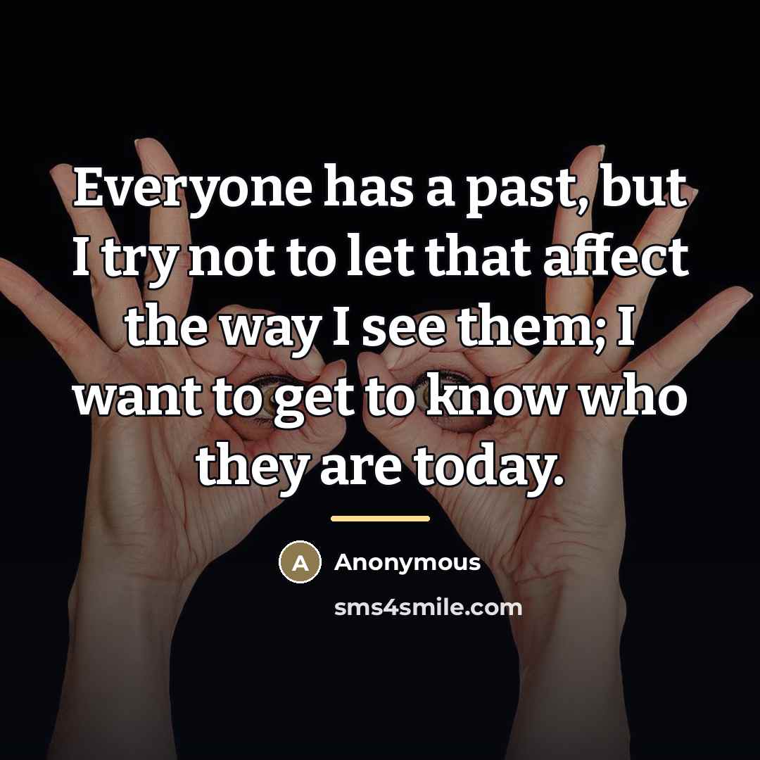 “Everyone has a past, but I try not to let…” quote by Anonymous