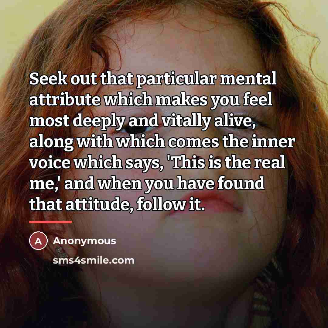 “Seek out that particular mental attribute which makes you feel…” quote by Anonymous