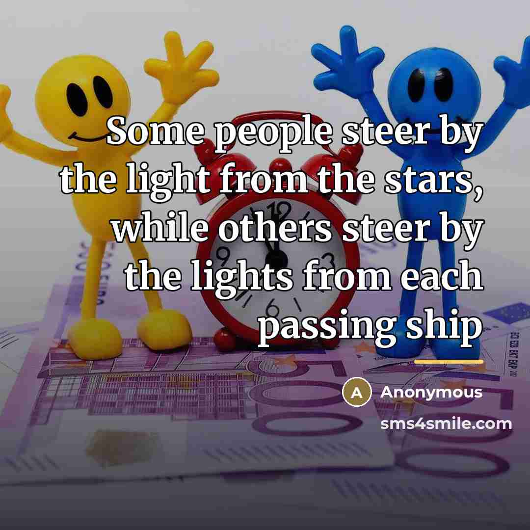 “Some people steer by the light from the stars, while…” quote by Anonymous