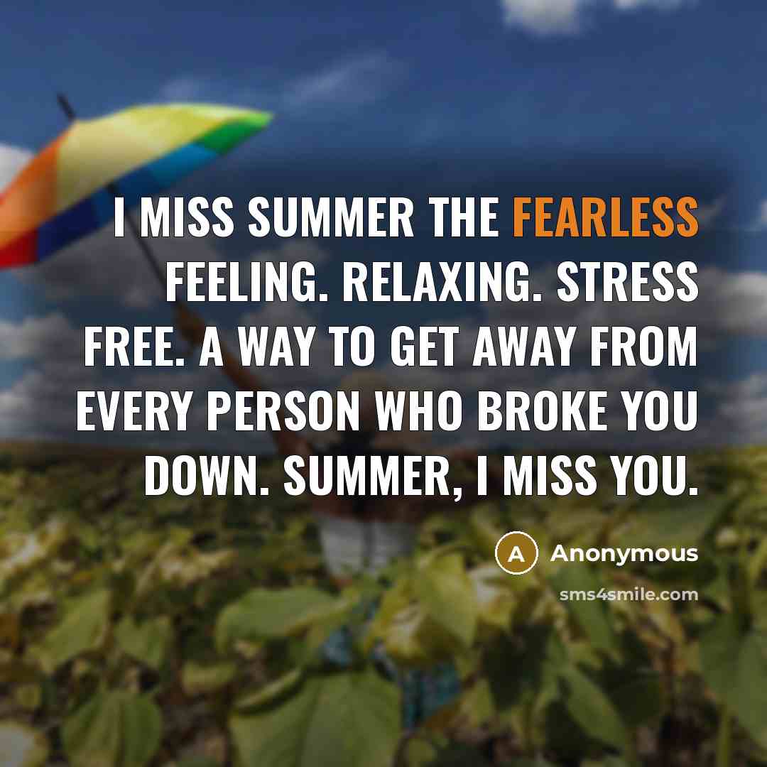 “I miss summer the fearless feeling. Relaxing. Stress Free. A…” quote by Anonymous
