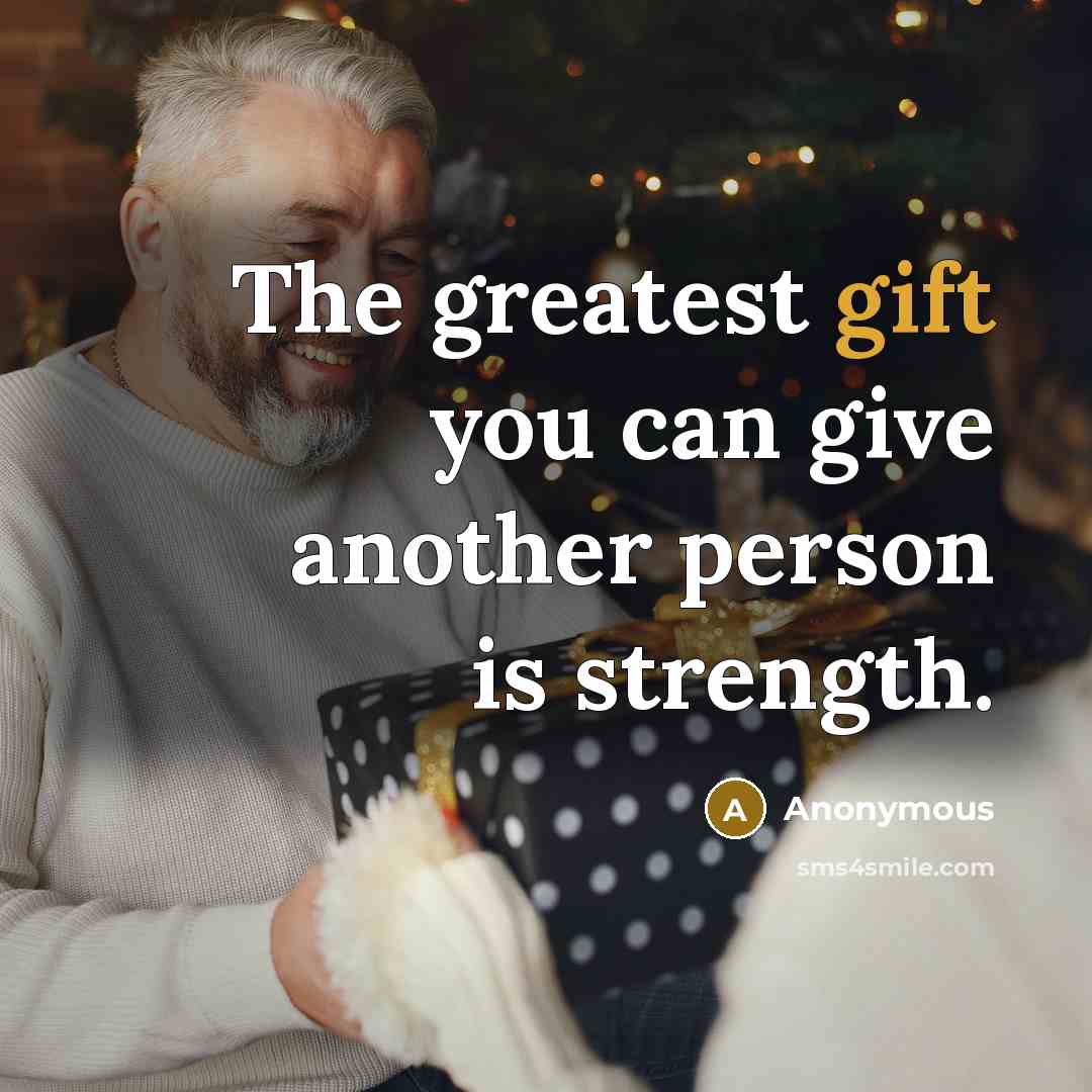 “The greatest gift you can give another person is strength.…” quote by Anonymous