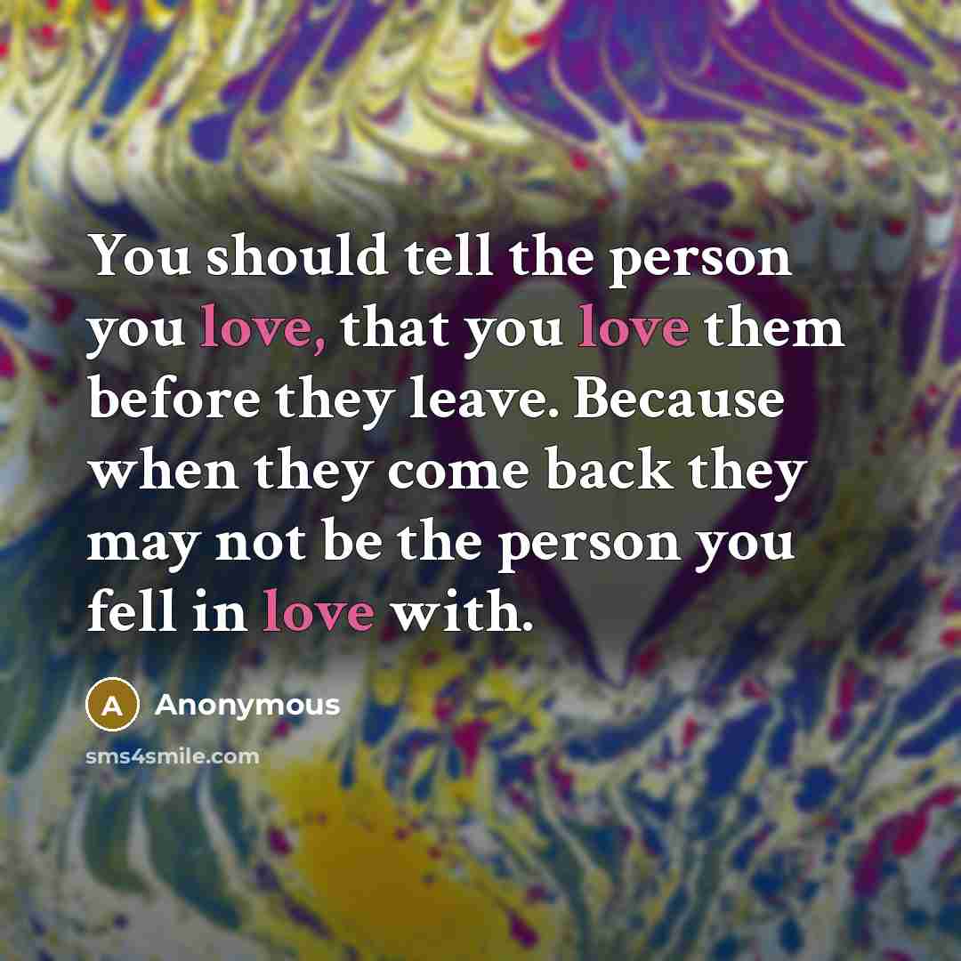 “You should tell the person you love, that you love…” quote by Anonymous