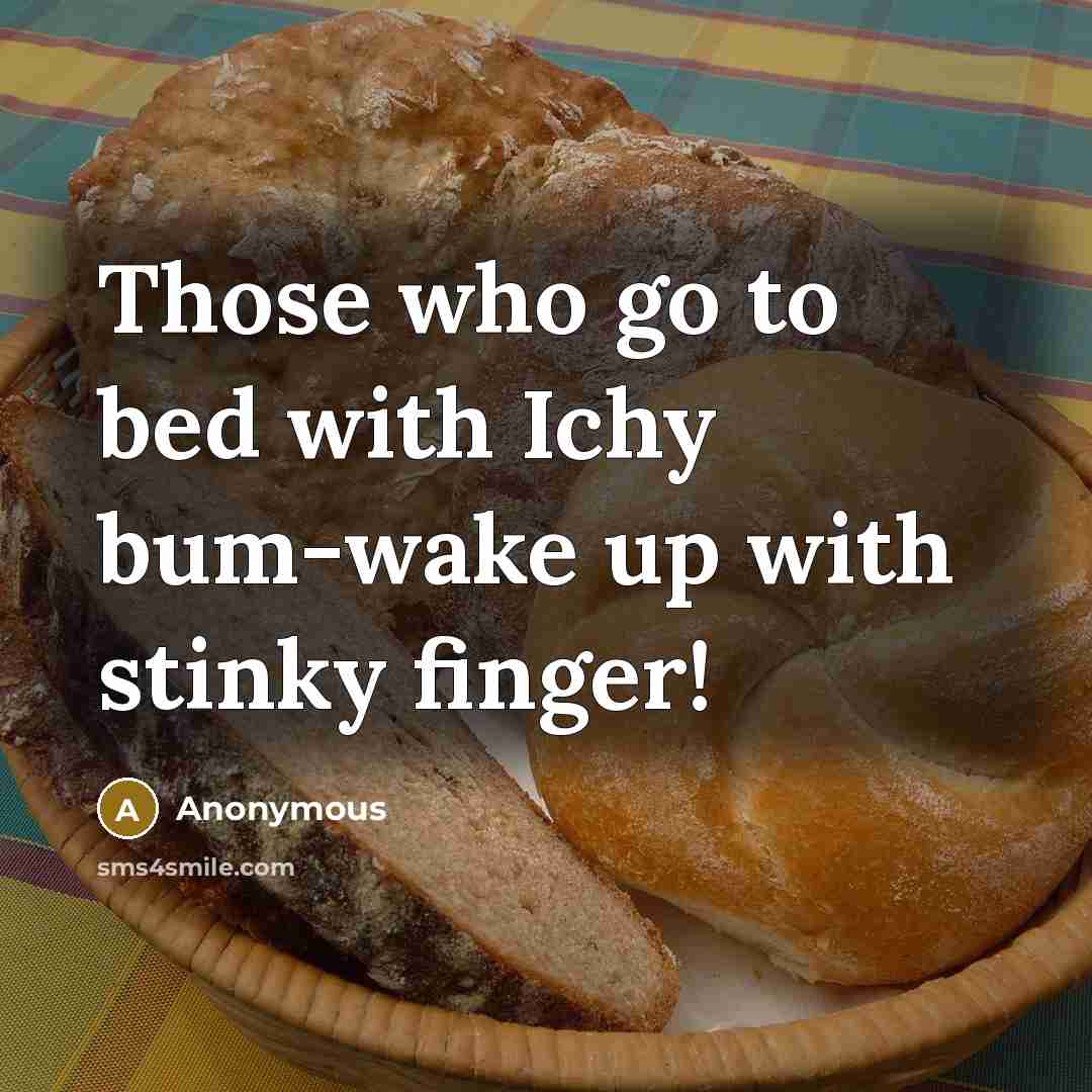 “Those who go to bed with Ichy bum-wake up with…” quote by Anonymous