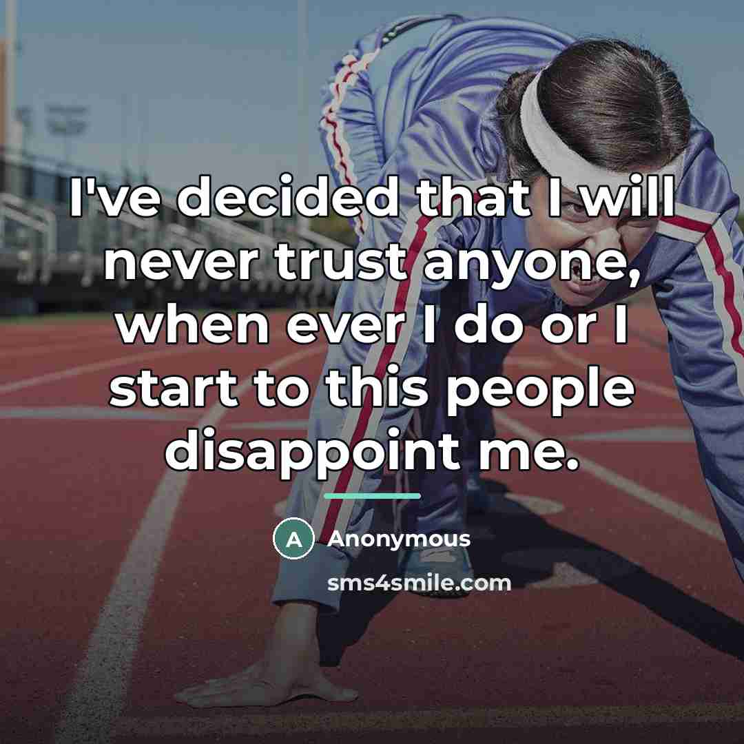 “I've decided that I will never trust anyone, when ever…” quote by Anonymous