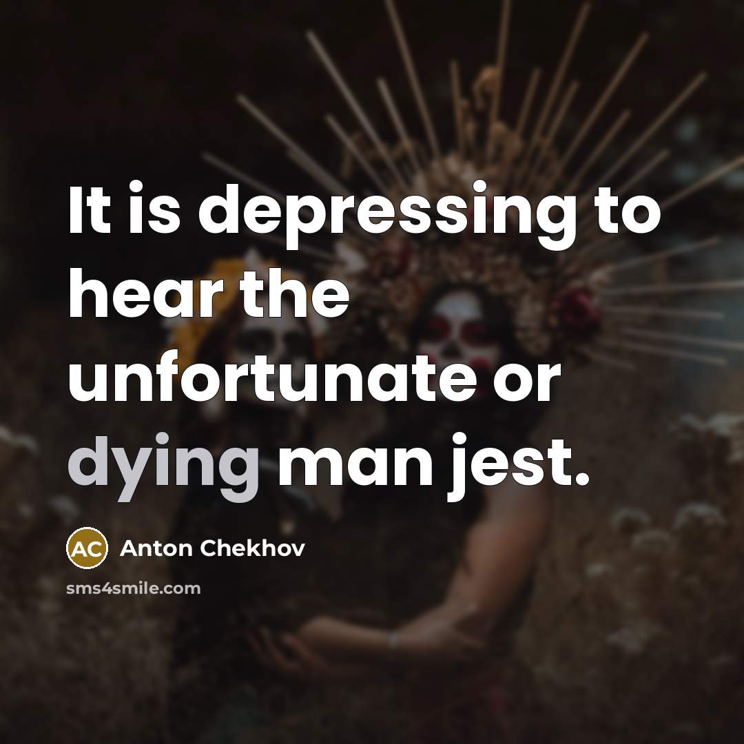 “It is depressing to hear the unfortunate or dying man…” quote by Anton Chekhov