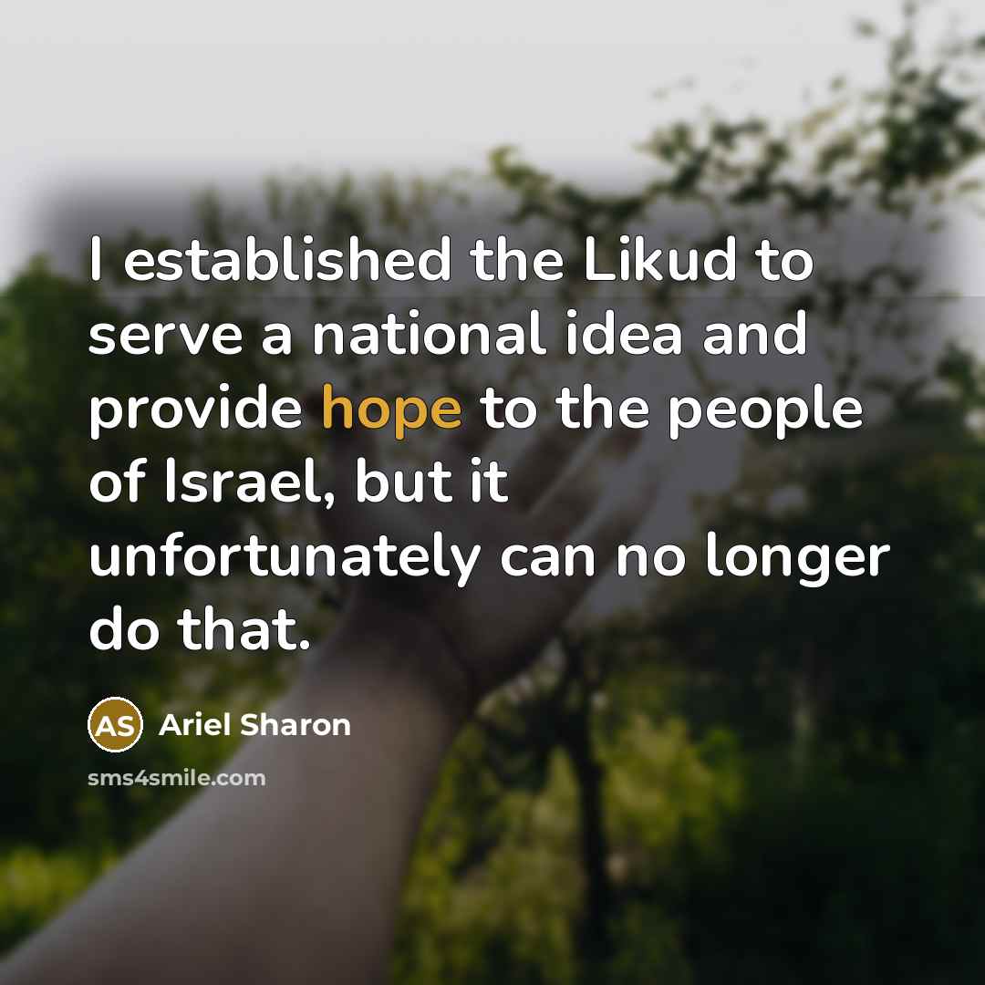 “I established the Likud to serve a national idea and…” quote by Ariel Sharon