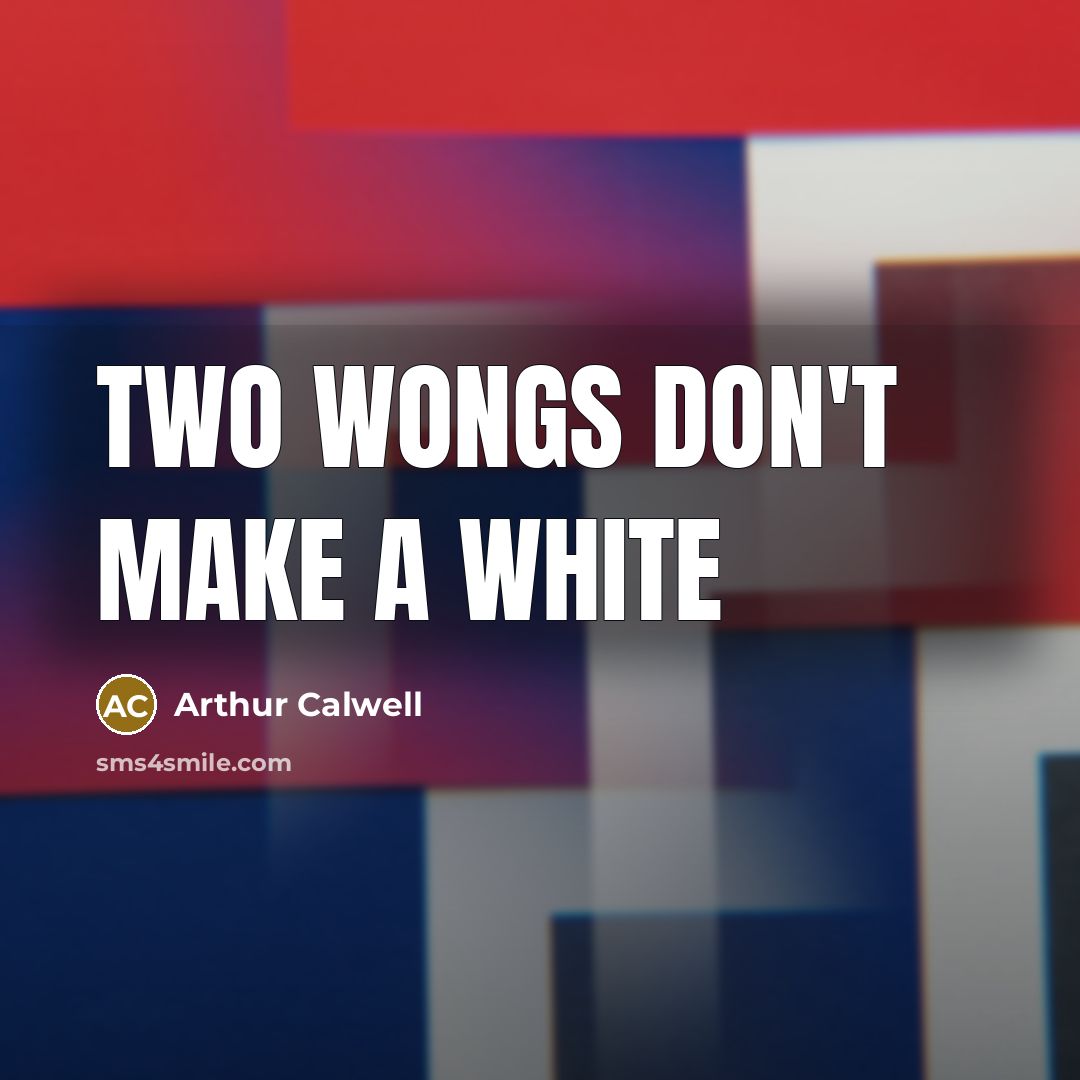 “Two wongs don't make a white” quote by Arthur Calwell