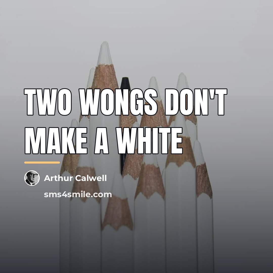 “Two wongs don't make a white…” quote by Arthur Calwell