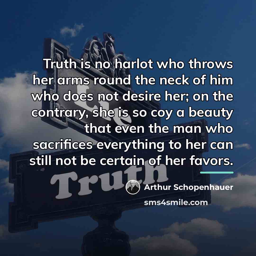 “Truth is no harlot who throws her arms round the…” quote by Arthur Schopenhauer