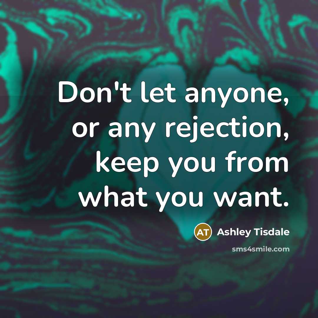 “Don't let anyone, or any rejection, keep you from what…” quote by Ashley Tisdale