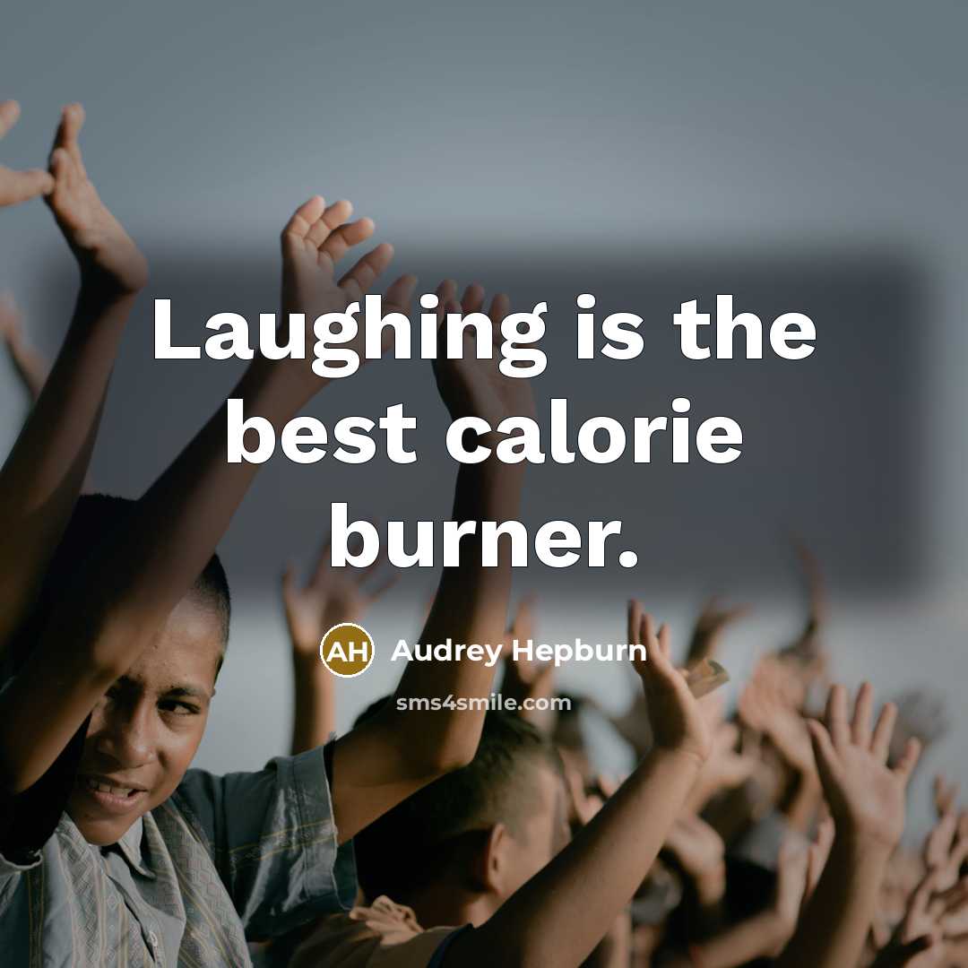 “Laughing is the best calorie burner.…” quote by Audrey Hepburn