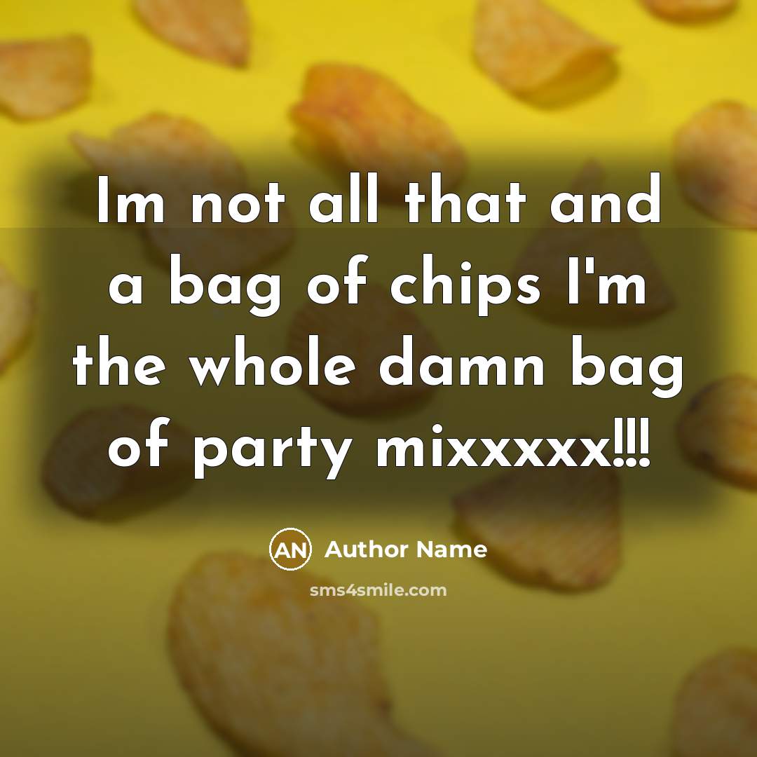 “Im not all that and a bag of chips I'm…” quote by Author Name