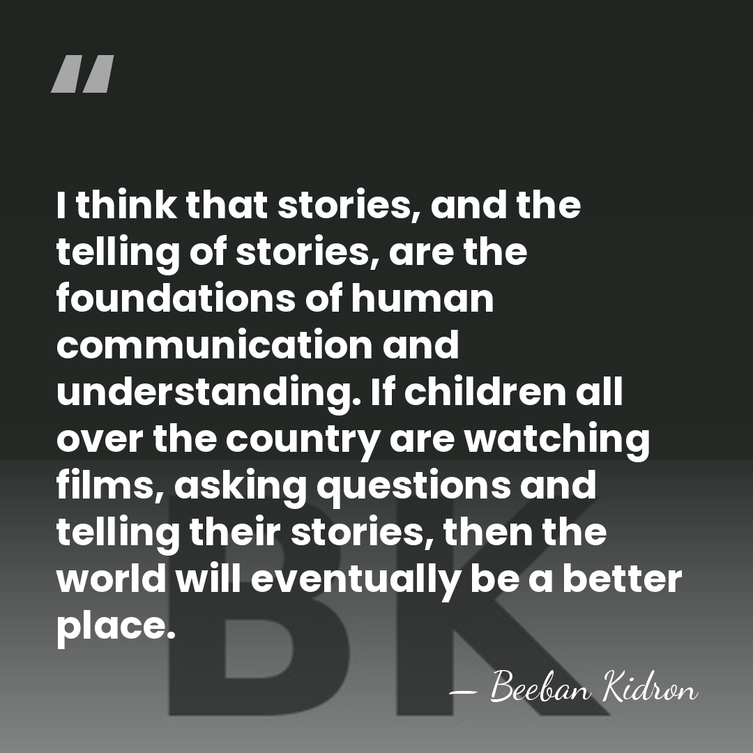 I think that stories, and the telling of stories, are the foundations&hellip; - Beeban Kidron