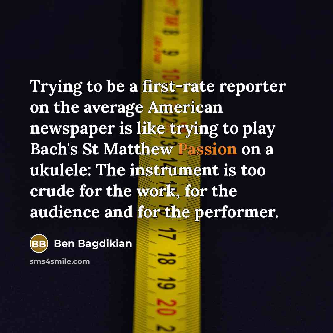 “Trying to be a first-rate reporter on the average American…” quote by Ben Bagdikian