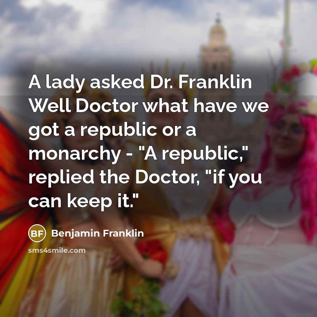 “A lady asked Dr. Franklin Well Doctor what have we…” quote by Benjamin Franklin