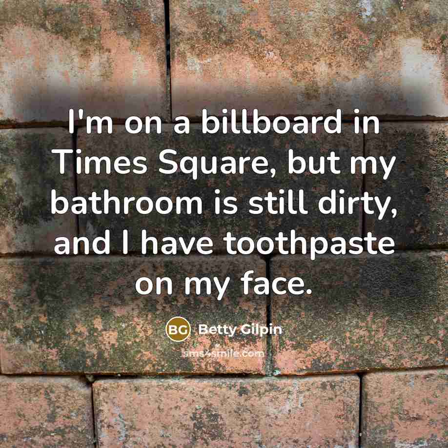 “I'm on a billboard in Times Square, but my bathroom…” quote by Betty Gilpin