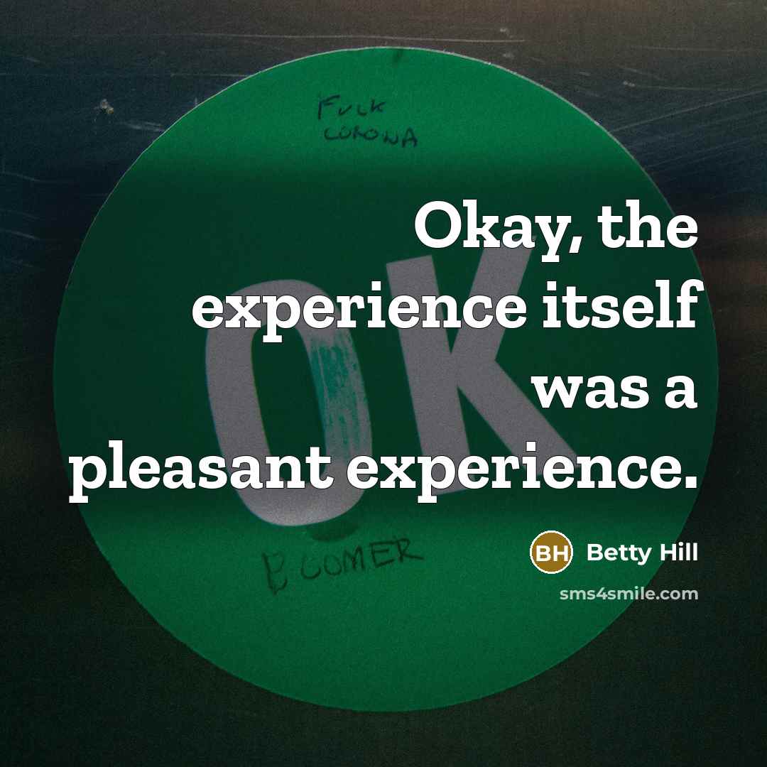 “Okay, the experience itself was a pleasant experience.…” quote by Betty Hill