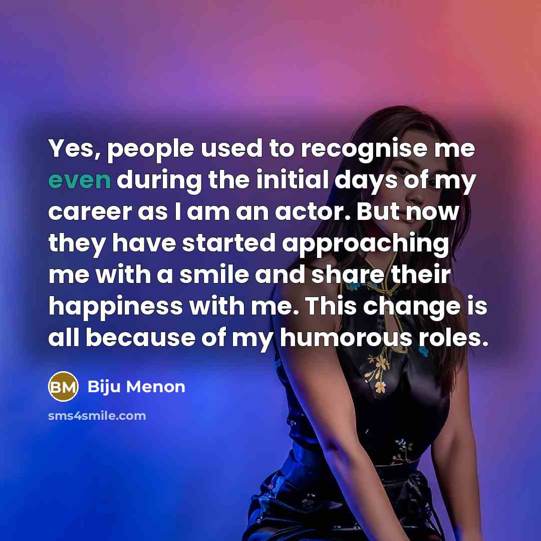 “Yes, people used to recognise me even during the initial…” quote by Biju Menon