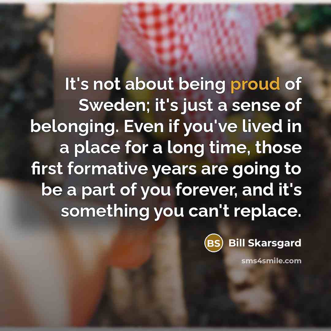 “It's not about being proud of Sweden; it's just a…” quote by Bill Skarsgard