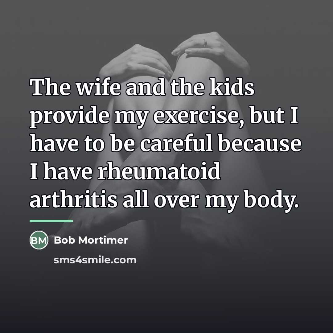 “The wife and the kids provide my exercise, but I…” quote by Bob Mortimer