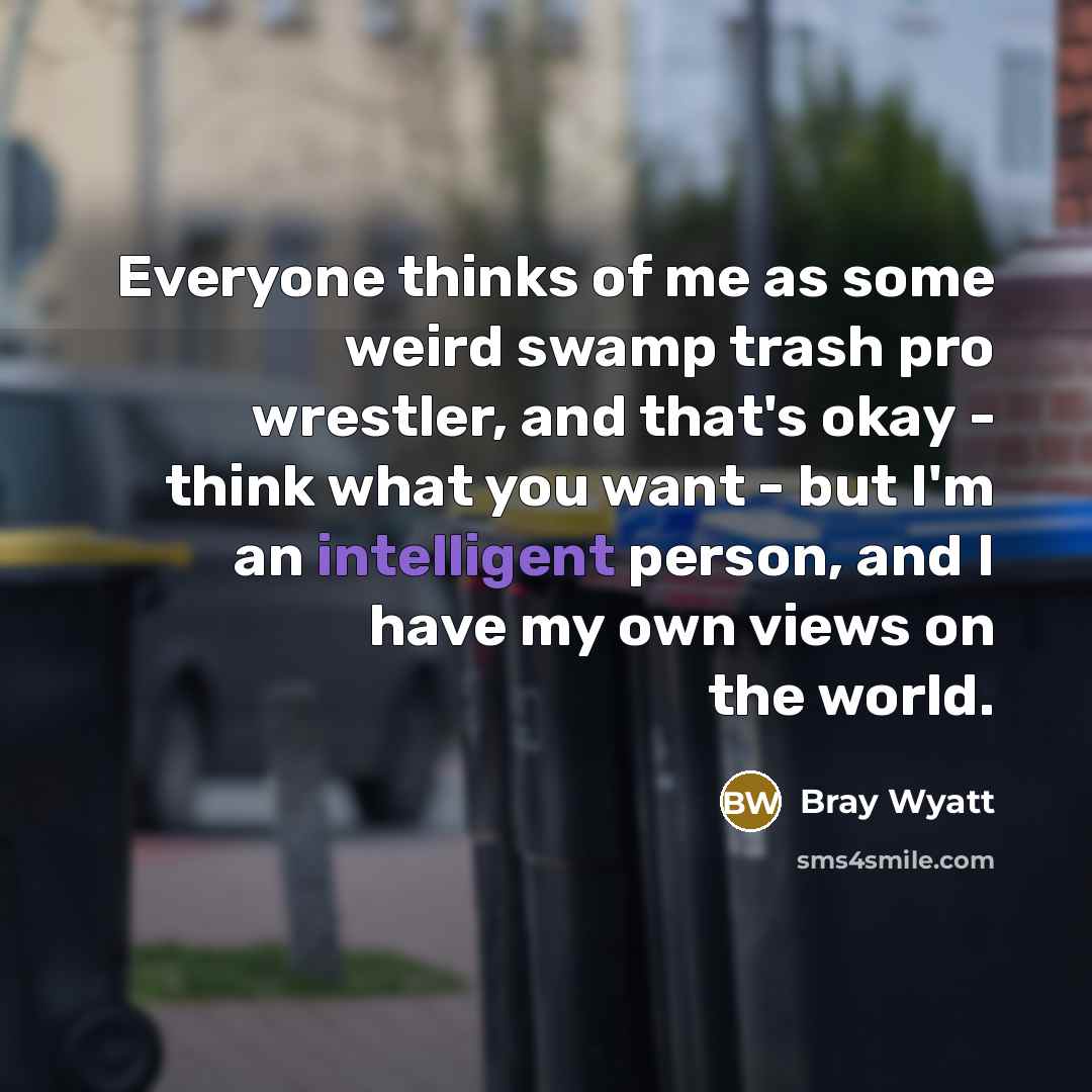 “Everyone thinks of me as some weird swamp trash pro…” quote by Bray Wyatt