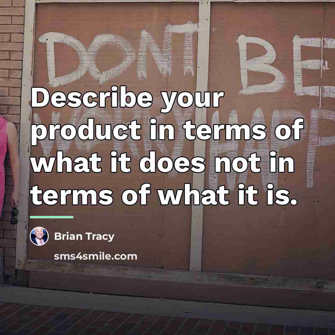 “Describe your product in terms of what it does not…” quote by Brian Tracy